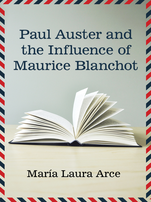 Title details for Paul Auster and the Influence of Maurice Blanchot by María Laura Arce - Available
